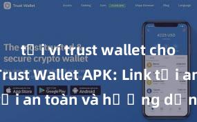 tải ví trust wallet cho iphone Trust Wallet APK: Link tải an toàn và hướng dẫn cài đặt