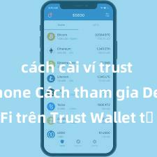 cách cài ví trust trên iphone Cách tham gia DeFi trên Trust Wallet tại Việt Nam