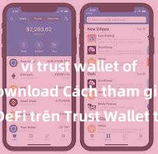 ví trust wallet official download Cách tham gia DeFi trên Trust Wallet tại Việt Nam